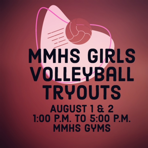 MMHS Girls Volleyball tryouts will be held on August 1 and 2 from 1:00 p.m. to 5:00 p.m. at the MMHS gyms.