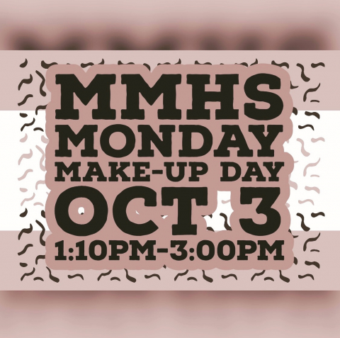MMHS Monday make-up day is on October 3rd from 1:10 p.m. to 3:00 p.m.