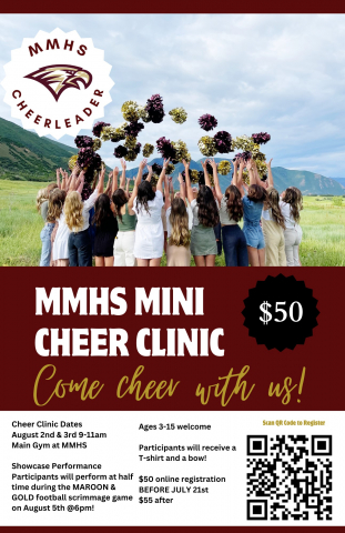 Flyer with information about mini cheer camp. Clinic Dates in MMHS Main Gym  August 2nd 9-11am  August 3rd 9-11am  For all ages 3-15  Cost $50 before July 21, $55 after  Includes a t-shirt and a bow!  All participants will perform a routine at the Maroon & Gold Scrimmage Game during halftime on August 5th! Game starts at 6pm  Link to register https://sfnd.io/mmcheerclinic  Questions? Email aubree.earnest@nebo.edu