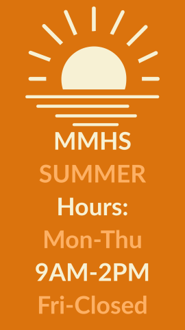 MMHS summer hours are Monday through Thursday from 9:00 a.m. to 2:00 p.m. The school building will be closed on Friday.