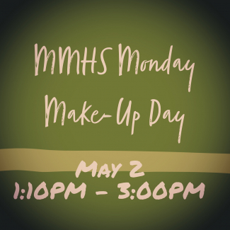 MMHS's Monday make-up day in on May 2, 2022, from 1:00 p.m. - 3:00 p.m.