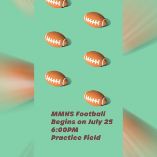 MMHS Football begins on July 25 at 6:00 p.m. on the practice field.