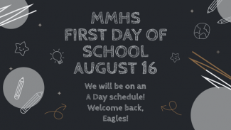 MMHS first day of school is August 16. We will be on an A Day schedule.