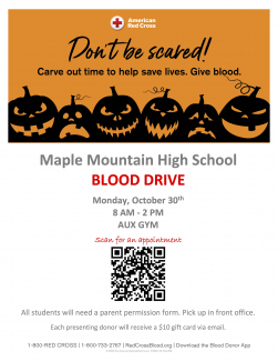 Halloween graphic, "Don't be scared! Carve out time to help save lives. Give blood. Maple Mountain High School Blood Drive. Monday, October 30th 8 AM - 2 PM, Aux Gym, Scan for an Appointment, QR CODE, All students will need a parent permission form. Pick up in front office.Each presenting donor will receive a $10 gift card via emial."