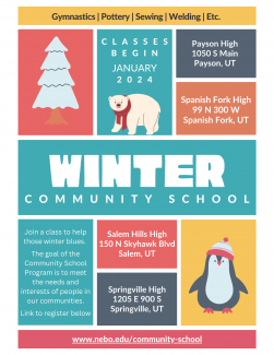 Flyer that says "Winter Community School. Classes begin January 2024. Join a class to help those winter blues. The goal of the Community School Program is to meet the needs and interests of people in our communities. Link to register below. Salem Hills High, 150 N Skyhawk Blvd, Salem, UT. Springville High, 1205 E 900 S, Springville, UT. Payson High, 1050 S Main, Payson, UT. Spanish Fork High, 99 N 300 W, Spanish Fork, UT. www.nebo.edu/community-school ""