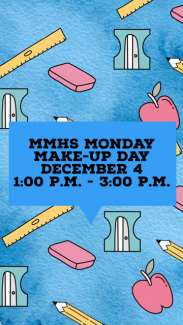 MMHS Monday Make-Up day is on December 4 from 1:00 p.m. to 3:00 p.m.