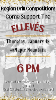 Region Drill Competition! Come Support The ELLEVES Thursday, January 18 @Maple Mountain 6 PM Students receive a Worka shirt & glasses! First 25 students receive a gilt card!